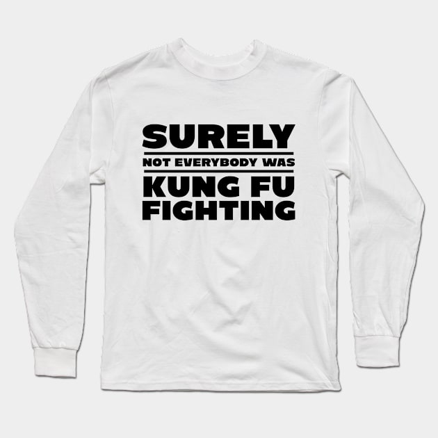 Surely not everybody was kung fu fighting Long Sleeve T-Shirt by colorsplash